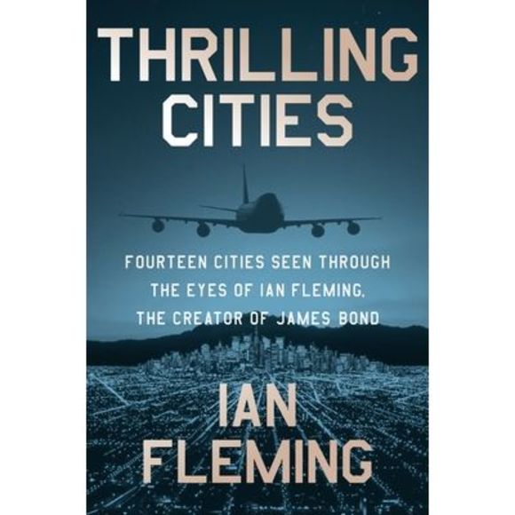 Thrilling Cities: Fourteen Cities Seen Through the Eyes of Ian Fleming, the Crea - Picture 1 of 1